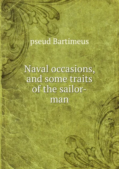 Обложка книги Naval occasions, and some traits of the sailor-man, pseud Bartimeus