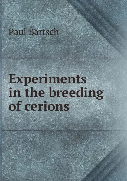 Обложка книги Experiments in the breeding of cerions, Paul Bartsch