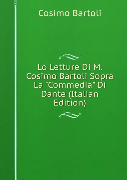 Обложка книги Lo Letture Di M. Cosimo Bartoli Sopra La 