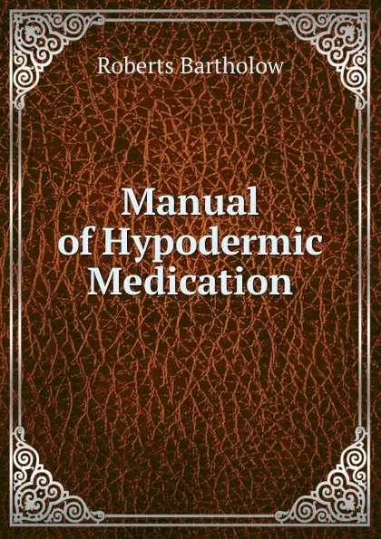 Обложка книги Manual of Hypodermic Medication, Roberts Bartholow