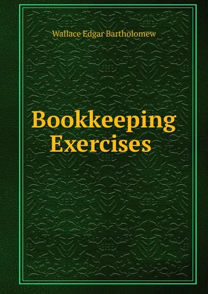 Обложка книги Bookkeeping Exercises ., Wallace Edgar Bartholomew