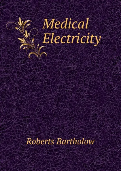 Обложка книги Medical Electricity., Roberts Bartholow