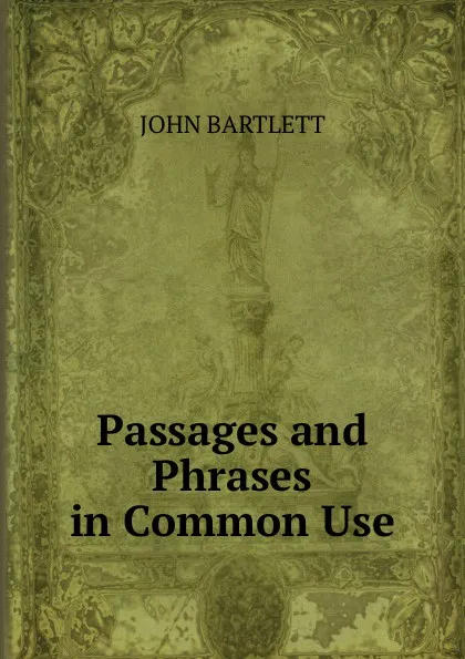 Обложка книги Passages and Phrases in Common Use, John Bartlett