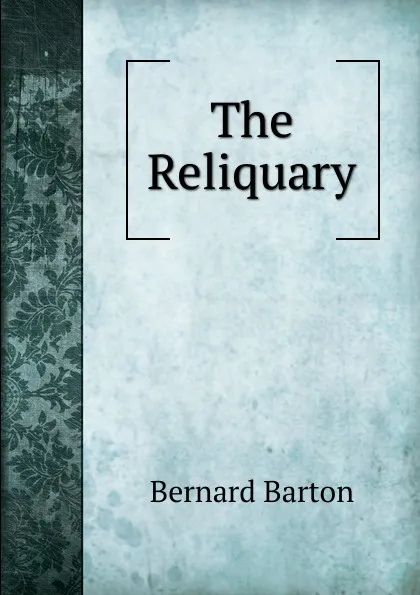 Обложка книги The Reliquary, Bernard Barton