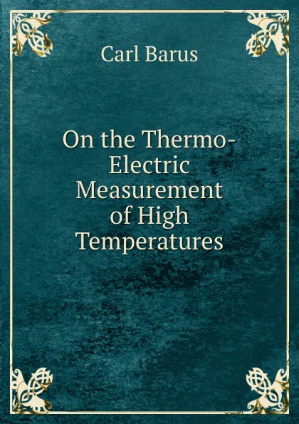 Обложка книги On the Thermo-Electric Measurement of High Temperatures, Barus Carl