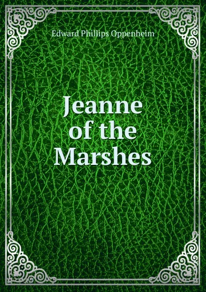 Обложка книги Jeanne of the Marshes, Oppenheim Edward Phillips