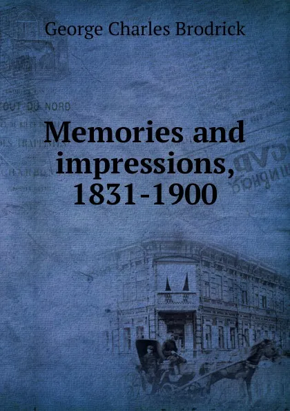 Обложка книги Memories and impressions, 1831-1900, George Charles Brodrick