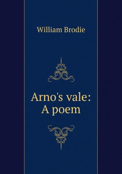 Обложка книги Arno.s vale: A poem, William Brodie