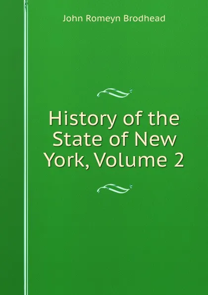 Обложка книги History of the State of New York, Volume 2, John Romeyn Brodhead