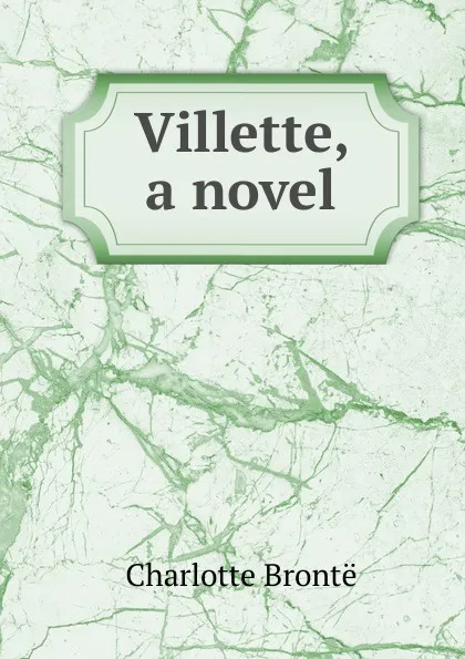 Обложка книги Villette, a novel, Charlotte Brontë