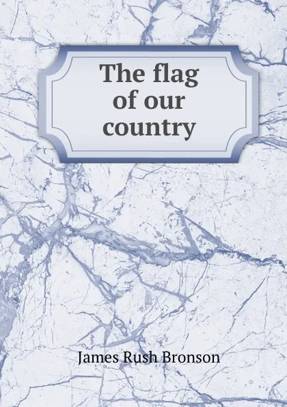 Обложка книги The flag of our country, James Rush Bronson