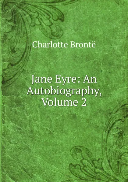 Обложка книги Jane Eyre: An Autobiography, Volume 2, Charlotte Brontë