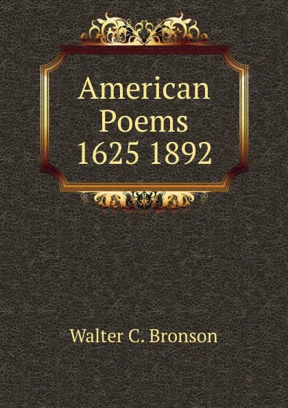 Обложка книги American Poems 1625 1892, Walter C. Bronson