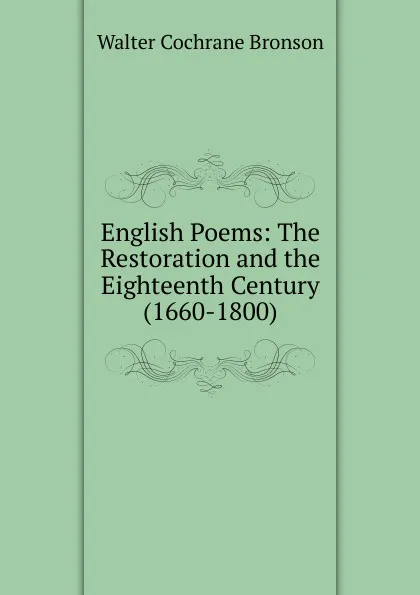 Обложка книги English Poems: The Restoration and the Eighteenth Century (1660-1800), Walter Cochrane Bronson