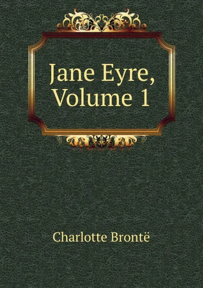 Обложка книги Jane Eyre, Volume 1, Charlotte Brontë