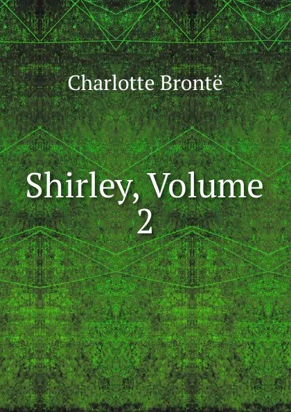 Обложка книги Shirley, Volume 2, Charlotte Brontë