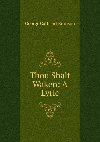 Обложка книги Thou Shalt Waken: A Lyric, George Cathcart Bronson