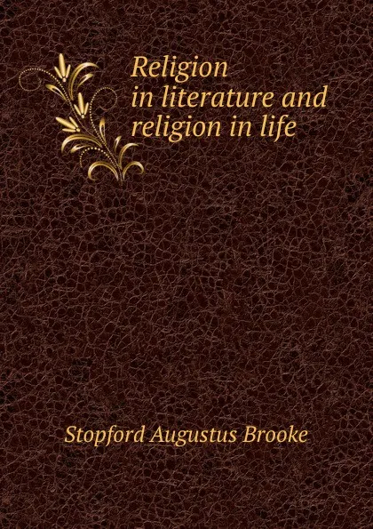 Обложка книги Religion in literature and religion in life, Stopford Augustus Brooke
