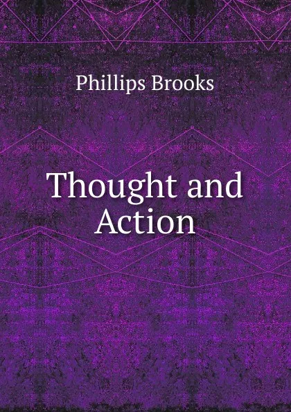 Обложка книги Thought and Action, Phillips Brooks