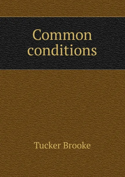 Обложка книги Common conditions, Tucker Brooke