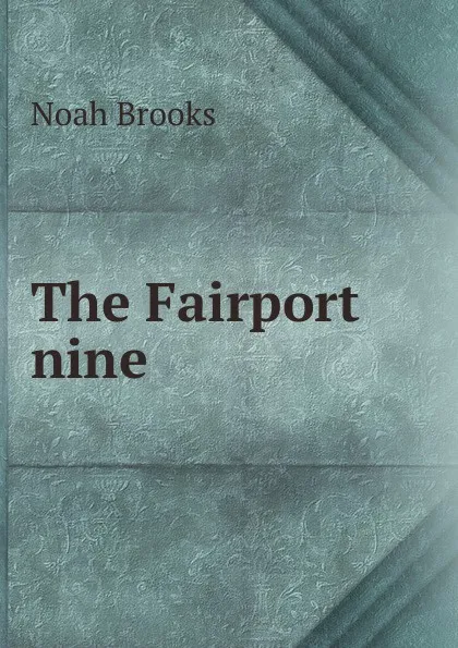 Обложка книги The Fairport nine, Noah Brooks