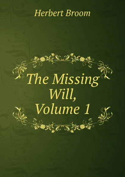 Обложка книги The Missing Will, Volume 1, Herbert Broom