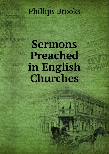 Обложка книги Sermons Preached in English Churches, Phillips Brooks