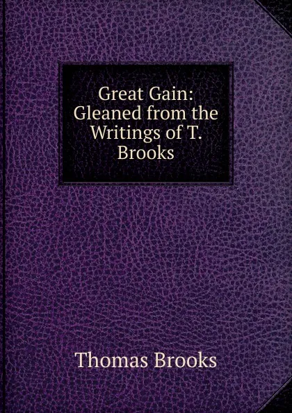 Обложка книги Great Gain: Gleaned from the Writings of T. Brooks, Thomas Brooks