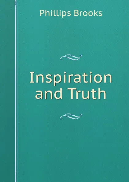 Обложка книги Inspiration and Truth, Phillips Brooks