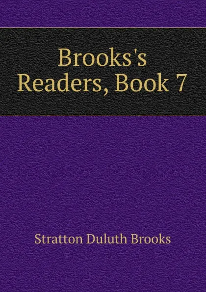 Обложка книги Brooks.s Readers, Book 7, Stratton Duluth Brooks