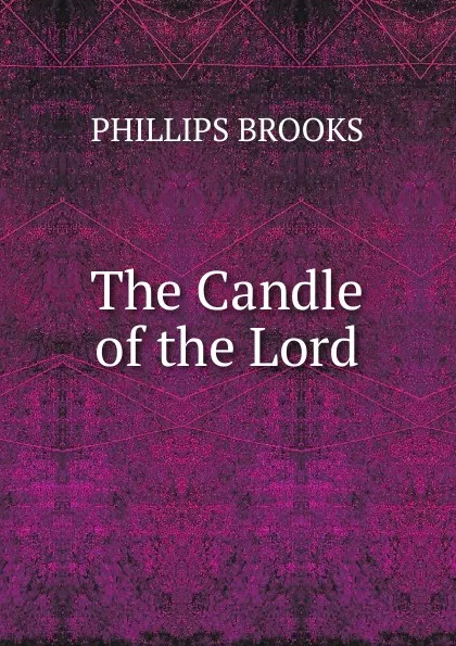 Обложка книги The Candle of the Lord, Phillips Brooks