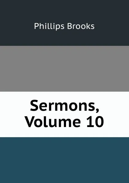 Обложка книги Sermons, Volume 10, Phillips Brooks