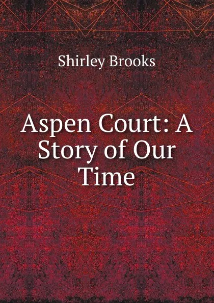 Обложка книги Aspen Court: A Story of Our Time, Shirley Brooks