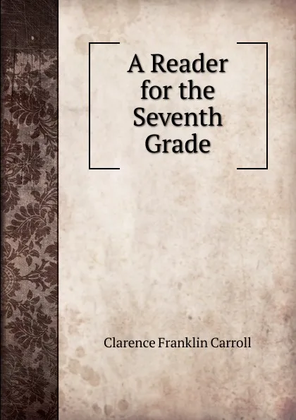 Обложка книги A Reader for the Seventh Grade, Clarence Franklin Carroll