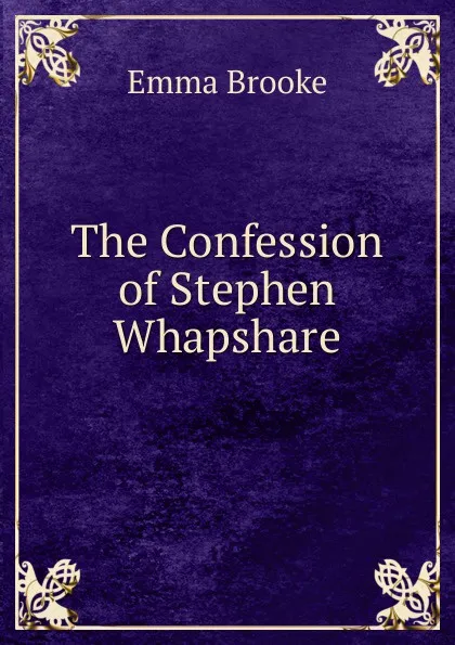 Обложка книги The Confession of Stephen Whapshare, Emma Brooke