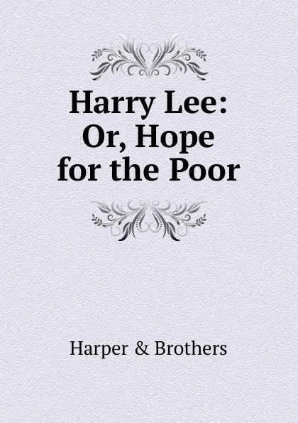 Обложка книги Harry Lee: Or, Hope for the Poor, Harper and Brothers