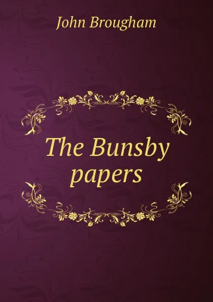 Обложка книги The Bunsby papers, John Brougham