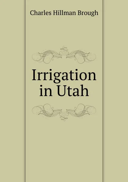 Обложка книги Irrigation in Utah, Charles Hillman Brough