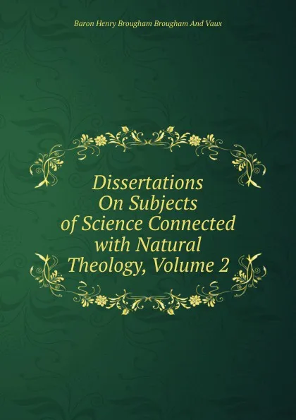 Обложка книги Dissertations On Subjects of Science Connected with Natural Theology, Volume 2, Henry Brougham