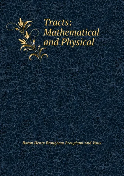Обложка книги Tracts: Mathematical and Physical, Henry Brougham