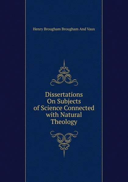 Обложка книги Dissertations On Subjects of Science Connected with Natural Theology, Henry Brougham