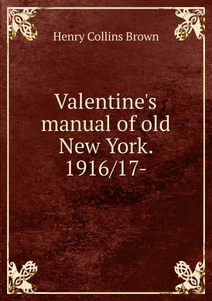 Обложка книги Valentine.s manual of old New York. 1916/17-, Henry Collins Brown