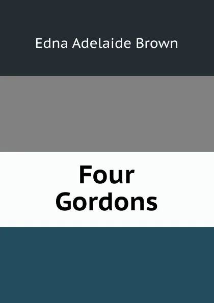 Обложка книги Four Gordons, Edna Adelaide Brown