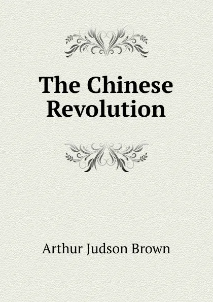 Обложка книги The Chinese Revolution, Arthur Judson Brown