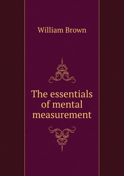 Обложка книги The essentials of mental measurement, William Brown