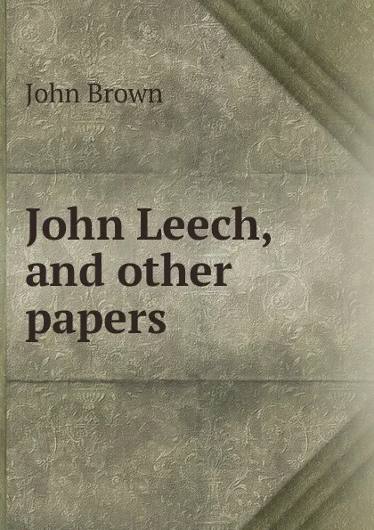 Обложка книги John Leech, and other papers, John Brown