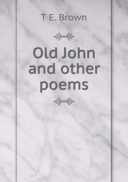 Обложка книги Old John and other poems, T E. Brown