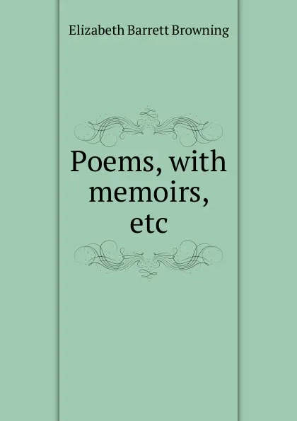 Обложка книги Poems, with memoirs, etc, Browning Elizabeth Barrett