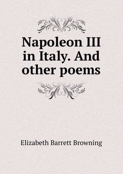 Обложка книги Napoleon III in Italy. And other poems, Browning Elizabeth Barrett