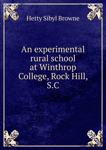 Обложка книги An experimental rural school at Winthrop College, Rock Hill, S.C., Hetty Sibyl Browne